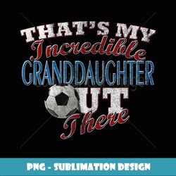 Awesome Soccer Granddaughter Grandma & Grandpa - Exclusive Sublimation Digital File