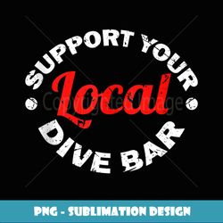 support your local dive bar local bartender - png transparent sublimation file