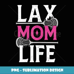 life mom lacrosse lax player daughter son stick ball sport - unique sublimation png download