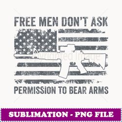 free men don't ask permission right to bear arms (on back) - premium png sublimation file