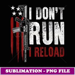 Gun American Flag I Don't Run I Reload I Dont Run (on back) - Instant Sublimation Digital Download