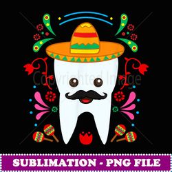 floral dental tooth funny cinco de mayo mexican dentist gift - instant png sublimation download