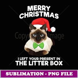 merry christmas i left your present in the litter box - stylish sublimation digital download