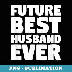 future best husband ever husband to be fiance - retro png sublimation digital download