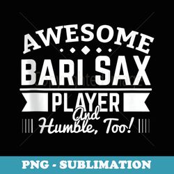 awesome bari sax player and humble too! - creative sublimation png download