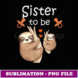 sister to be sloth baby shower cute animal - exclusive png sublimation download