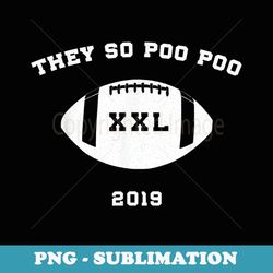 they so poo poo football - sublimation png file