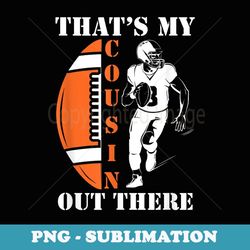 that's my cousin out-there american football family - png transparent sublimation design