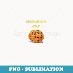 funny who stole the cookie from the cookie jar t - sublimation digital download