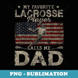 my favorite lacrosse player calls me dad father's day daddy - creative sublimation png download