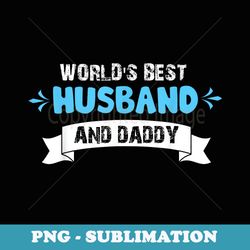 world's best husband and dad for father's day - high-resolution png sublimation file