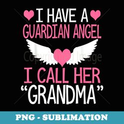 i have a guardian angel i call her grandma memorial tee - trendy sublimation digital download