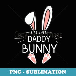 matching family easter i'm the daddy bunny funny easter day - unique sublimation png download