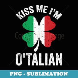 kiss me i'm o'talian funny italian st patrick's day - unique sublimation png download