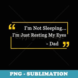 mens i'm not sleeping i'm resting my eyes dad fathers day - png sublimation digital download