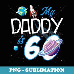 my daddy is 60 years funny dad father 60th years birthday - stylish sublimation digital download