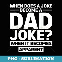 rad puns funny daddy when it becomes apparent dad jokes - unique sublimation png download