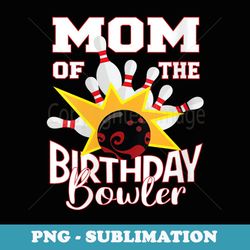 s mom of the birthday bowler kid bowling party - special edition sublimation png file