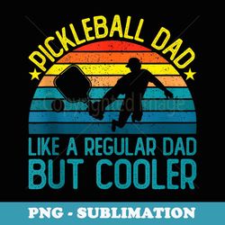 pickleball dad like a regular dad but cooler - special edition sublimation png file