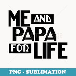 me and papa for life fathers day for dads - retro png sublimation digital download