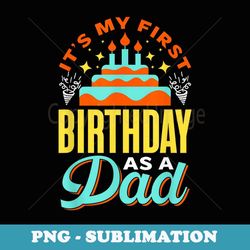 it's my first birthday as a dad party daddy father papa - artistic sublimation digital file