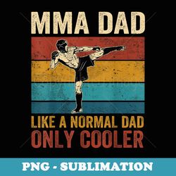 mma dad like a normal dad only cooler father's day - sublimation digital download