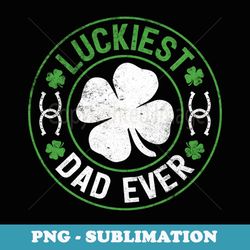 luckiest dad ever shamrock irish daddy st. patrick's day - modern sublimation png file
