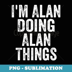 mens i'm alan doing alan things personalized first name - signature sublimation png file