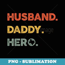 mens husband daddy hero proud texas map dad father's day - png sublimation digital download