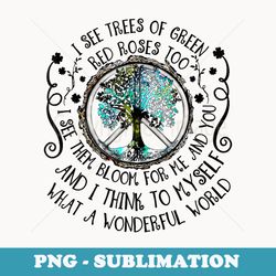 i see trees of green red roses too what a wonderful world - instant sublimation digital download