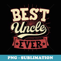 best uncle ever number one uncle - exclusive png sublimation download
