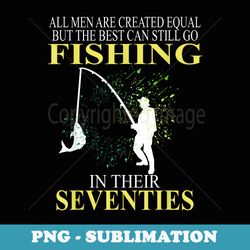 all men are created equal but the best can still go fishing - exclusive sublimation digital file