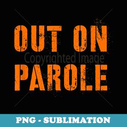 out on parole halloween costume scary party probation - instant png sublimation download