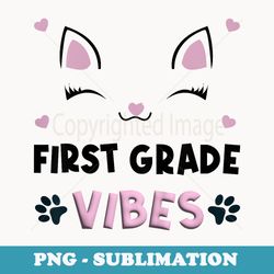 first 1st grade vibes cat back to school girls - artistic sublimation digital file