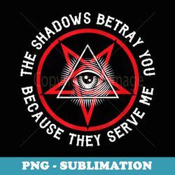 the shadows betray you because they serve me satan pentagram - artistic sublimation digital file