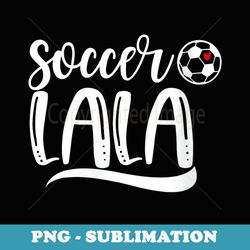 s funny soccer lala soccer lover mothers day - premium sublimation digital download