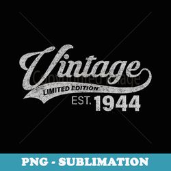 vintage limited edition 1944 80 year old bday 80th birthday - high-resolution png sublimation file