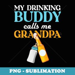 mens funny my drinking buddy calls me grandpa grandchildren - png sublimation digital download