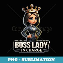 boss lady in charge boss funny graphic s - special edition sublimation png file
