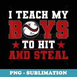 baseball mom dad i teach my boys to hit and steal - png transparent sublimation design