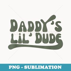 daddys lil dude fathers day retro toddler - retro png sublimation digital download