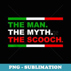 the man myth scooch italian slang funny sayings - stylish sublimation digital download