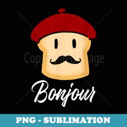 bonjour funny toast french france food - modern sublimation png file