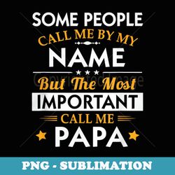 some people call me by my name - most important call me papa