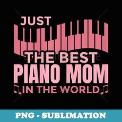 s best piano mom pianist mother - high-resolution png sublimation file