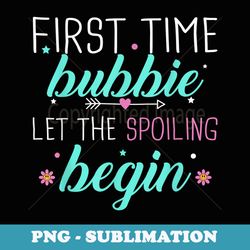first time bubbie let the spoiling begin new 1st time s - exclusive png sublimation download