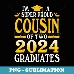 im a super proud cousin of two 2024 graduates graduation - premium sublimation digital download