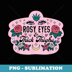 rosy eyes thick thighs apparel - professional sublimation digital download