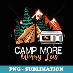 camp more less worry nature mountains camping camper - png sublimation digital download