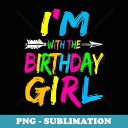 im with the birthday girl happy halloween costume - special edition sublimation png file